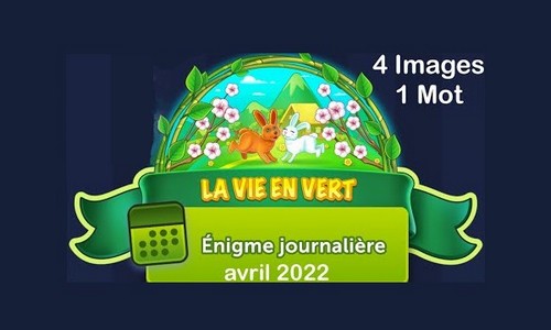 Les solutions des énigmes journalières d'avril 2022, La vie en vert